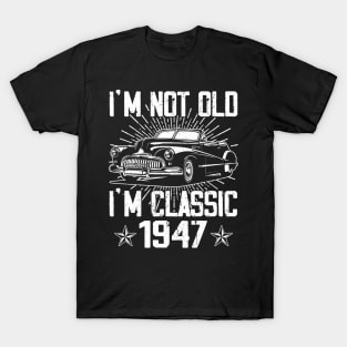 Vintage Classic Car I'm Not Old I'm Classic 1947 T-Shirt